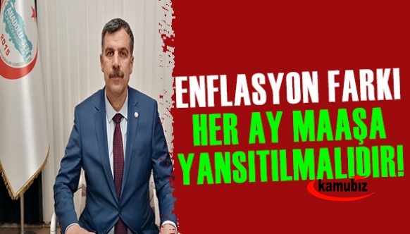 Enflasyon farkı her ay memur maaşlarına yansıtılmalıdır!