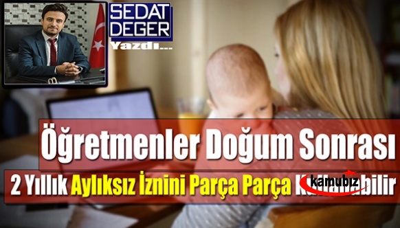 Öğretmenler Doğum Sonrası 24 Aylık Ücretsiz İznini Parça Parça Kullanabilir