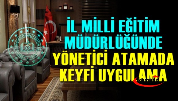 İl Milli Eğitim Müdürlüğünde Yönetici Atamada Keyfi Uygulama!