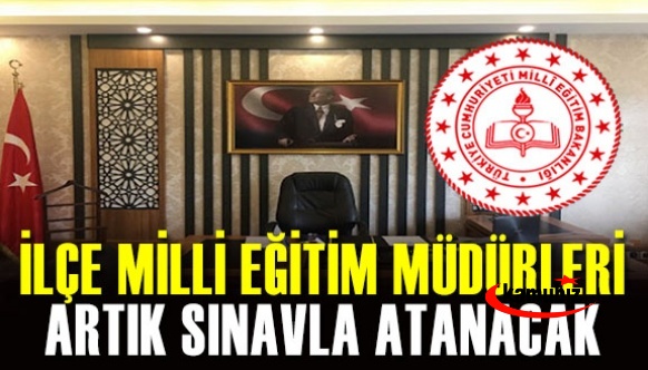 İlçe milli eğitim müdürleri artık sınavla atanacak! Peki sınavsız yapılan atamalar iptal edilecek mi?