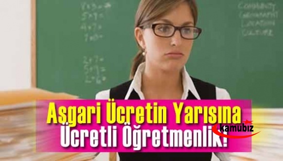 Asgari ücretin yarısına ücretli öğretmenlik!