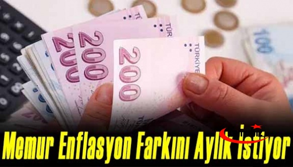 Memur enflasyon farkını aylık istiyor