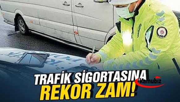 Trafik sigortasına rekor zam