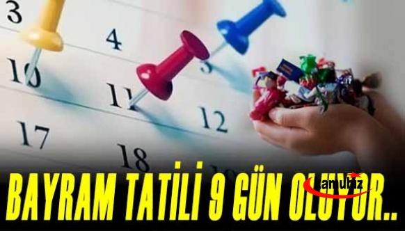 Bayram tatili birleşiyor... Tatil 9 gün oluyor!