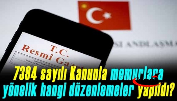 7394 sayılı Kanunla kamu personeline yönelik hangi düzenlemeler yapıldı?