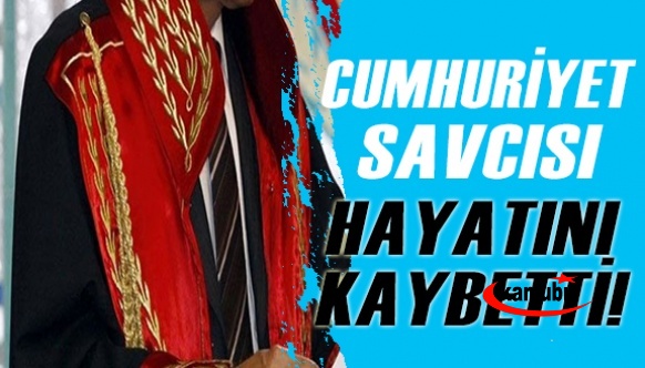 Cumhuriyet Savcısı vefat etti