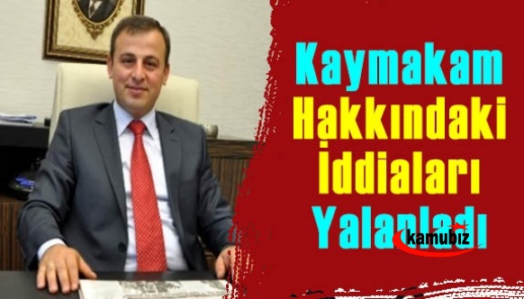 Kaymakam, hakkında çıkan iddiaları yalanladı!