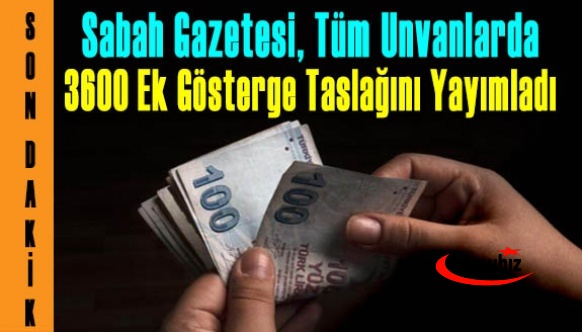 Sabah Gazetesi, tüm unvanlara göre 3600 ek gösterge çalışmasını yayımladı