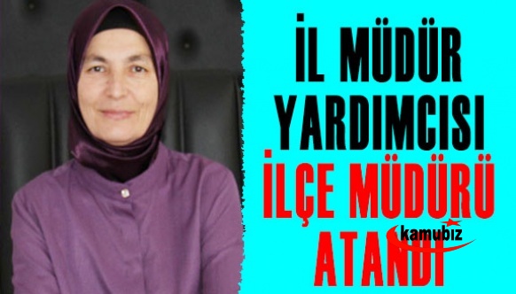 İl Müdür Yardımcısı, İlçe Milli Eğitim Müdürü Oldu