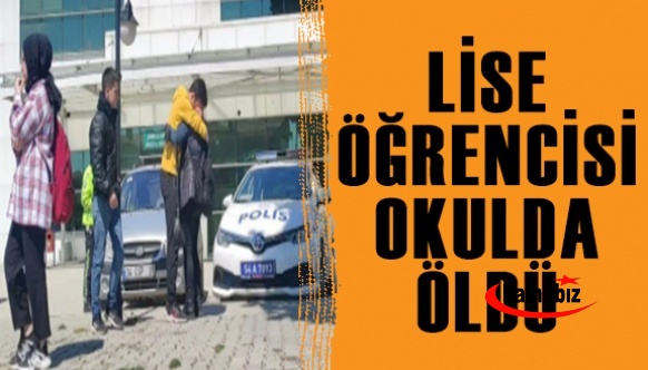 Lise öğrencisi okulda hayatını kaybetti