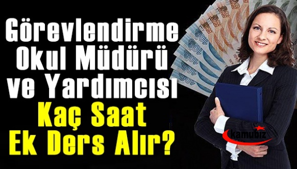 Görevlendirme Okul Müdürü ve Müdür Yardımcısına Kaç Saat Ek Ders Ücreti Ödenir?