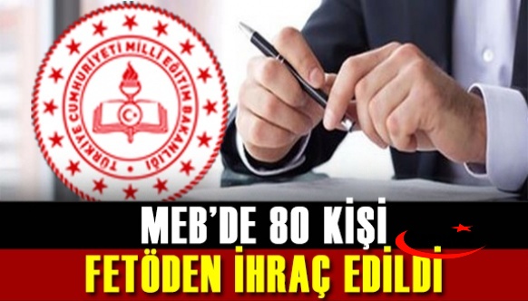 MEB'de, 80 kişi FETÖ'den ihraç edildi