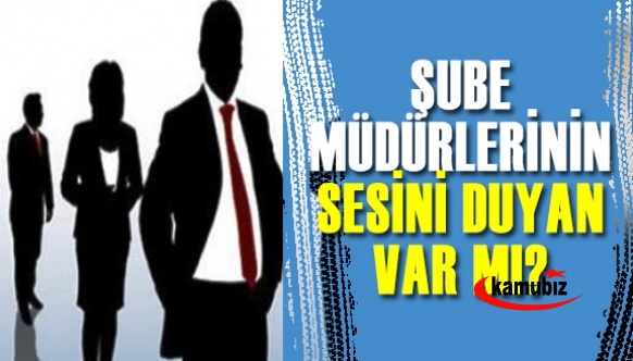 Şube müdürlerinin sesini duyan var mı?