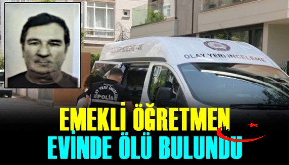 Emekli öğretmen evinde ölü bulundu