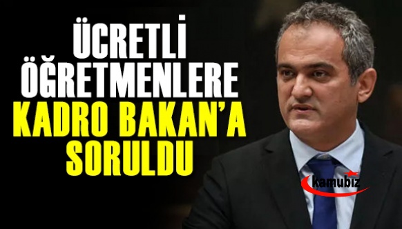 Ücretli Öğretmenlere Kadro Bakan'a Soruldu! Kaç kişi kadroya alınacak?