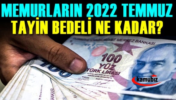 Memurlara ne kadar temmuz 2022 tayın bedeli ödenecek?