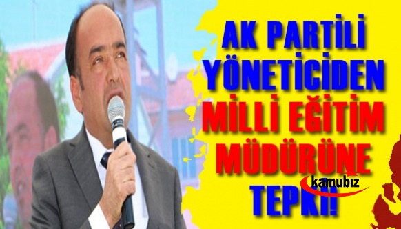 AK Partili yöneticiden ilçe milli eğitim müdürüne tepki! Usulsüzlüklerini örtmeye çalışmışlar...