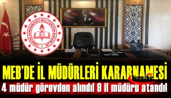 MEB'de 4 il müdürü görevden alındı! 9 il müdürü atandı! İşte isim listesi..