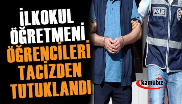 İlkokul öğretmeni, öğrencilere tacizden tutuklandı