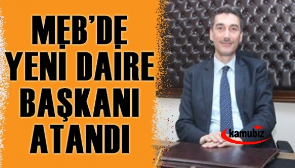 İl Müdür Yardımcısı, MEB Daire Başkanı Olarak Atandı!