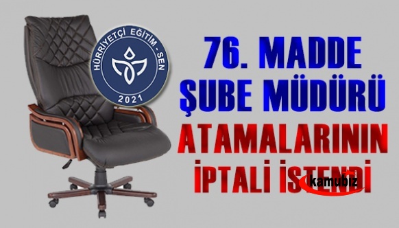 Hürriyetçi Eğitim Sen 76. madde şube müdürü atamalarının iptalini istedi