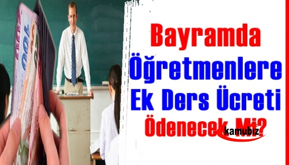 Ramazan Bayramı ve Sonrasında Öğretmenlere Ek Ders Ücreti Ödenir mi?