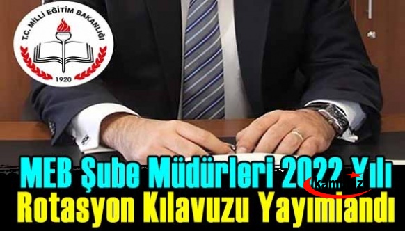 MEB Şube Müdürleri 2022 Yılı Rotasyon Kılavuzu yayımlandı.