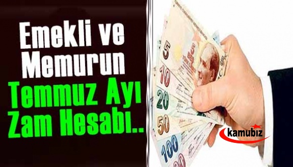 Emekli ve memurun temmuz ayı zam hesapları! İşte olası enflasyona göre tahminler