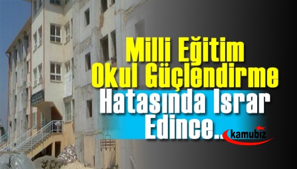 Milli Eğitimde Okul Güçlendirmede Hatada Israr! 6 milyon TL'yi Heba Edecek..