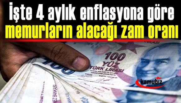 İşte 4 aylık enflasyona göre memurların alacağı zam oranı