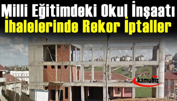 Milli Eğitimdeki okul inşaatı ihalelerinde rekor iptaller!