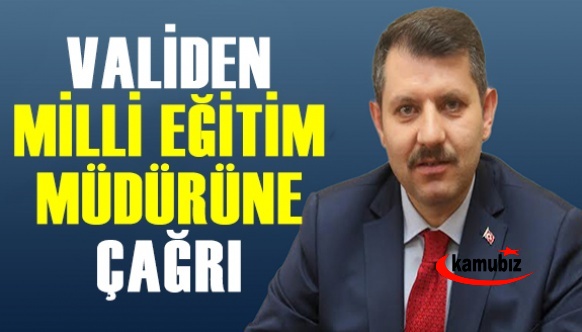 Validen il milli eğitim müdürüne çağrı