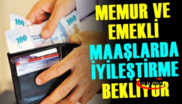 Memur ve emekli maaşlarda iyileştirme bekliyor!