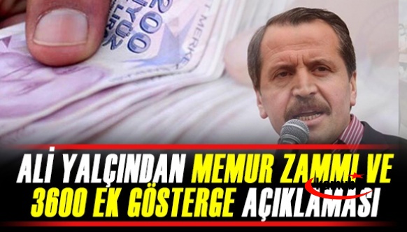 Ali Yalçın'dan memur zammı ve 3600 ek gösterge açıklaması