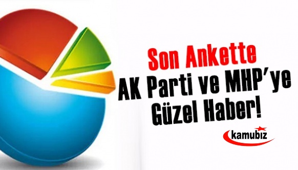 Son ankette AK Parti ve MHP'ye güzel haber!