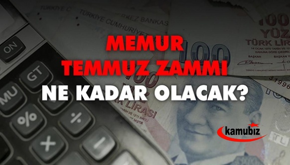 Temmuzda Memur zammı ne kadar olacak?