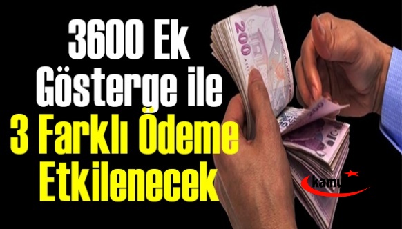 3600 ek gösterge ile 3 farklı ödeme türü doğrudan etkilenecek