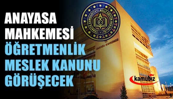 Anayasa Mahkemesi Öğretmenlik Meslek Kanunu görüşecek! İptal edilecek mi?