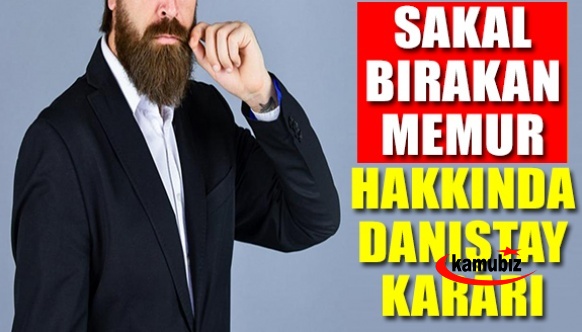 Sakal bırakan memur hakkında Danıştay kararı