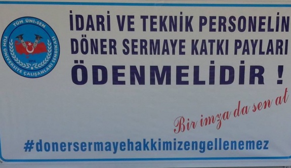 Üniversitelerde Çalışan İdari ve Teknik Personellerin Döner Sermaye Katkı Payları Ödenmelidir