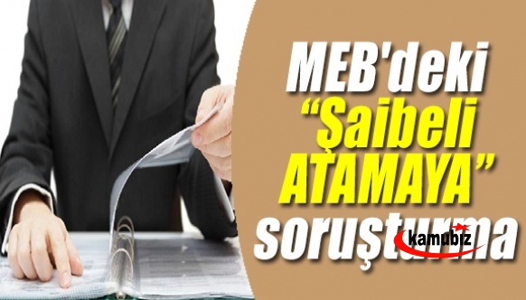 Milli Eğitimdeki “Şaibeli ATAMAYI” 2 müfettiş soruşturacak