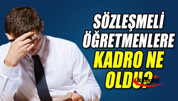 Sözleşmeli öğretmenlere kadro sözünde hala bir adım atılmadı