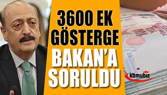 3600 ek göstergenin kimlere verileceği Bakan'a soruldu