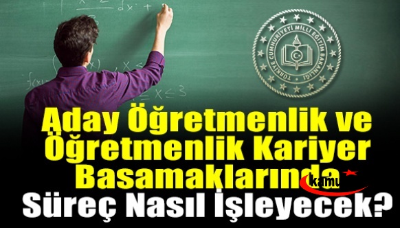 Aday öğretmenlik ve öğretmenlik kariyer basamaklarında süreç nasıl işleyecek?