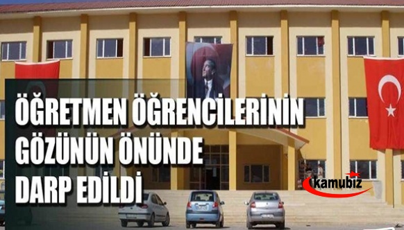 Öğretmen öğrencilerin gözünün önünde darp edildi