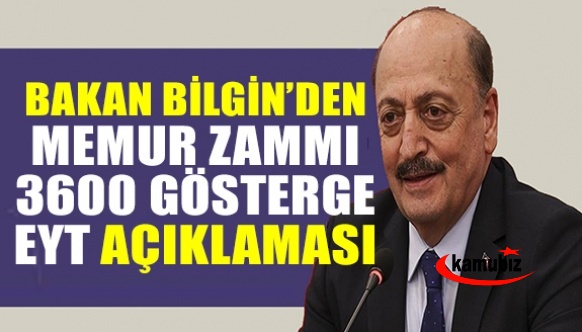 Bakan Bilgin'den memur zammı, 3600 ek gösterge ve EYT açıklaması