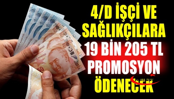 4D'li İşçi ve Sağlık Çalışanlarına 19 Bin 205 Lira Promosyon Ödenecek