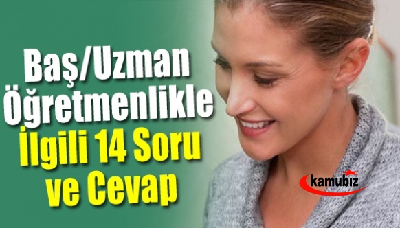 Başöğretmen ve Uzman öğretmenlikle ilgili 14 soru ve cevap