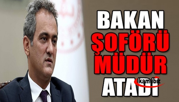 Milli Eğitim Bakanı Mahmut Özer, şoförünü müdür olarak atadı