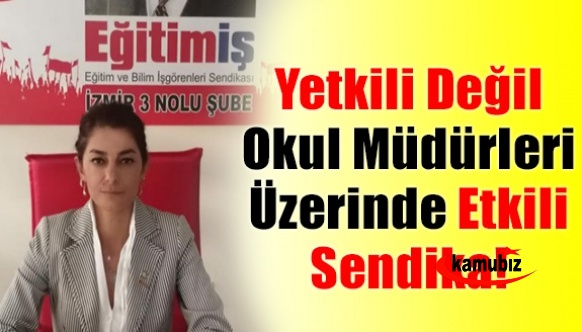 Yetkili değil, okul müdürleri üzerinde etkili sendika!